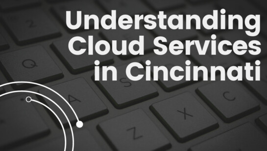 Understanding Cloud Services <br />in Cincinnati
