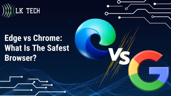 Edge vs Chrome: What Is The Safest Browser?