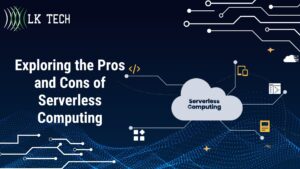 Exploring the Pros and Cons of Serverless Computing