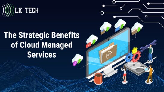 The Strategic Benefits of Cloud Managed Services