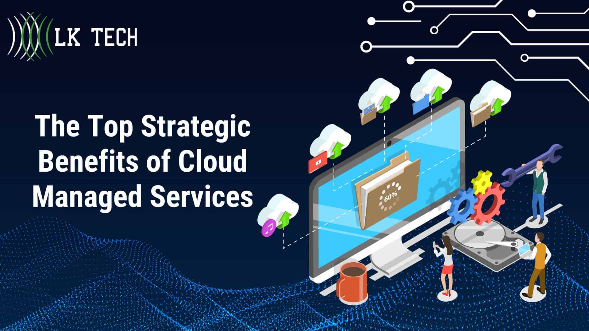 The Top Strategic Benefits of Cloud Managed Services