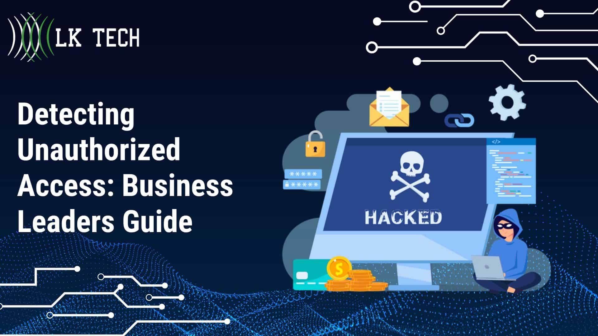 Detecting and Responding to Unauthorized Access: A Guide for Business Leaders