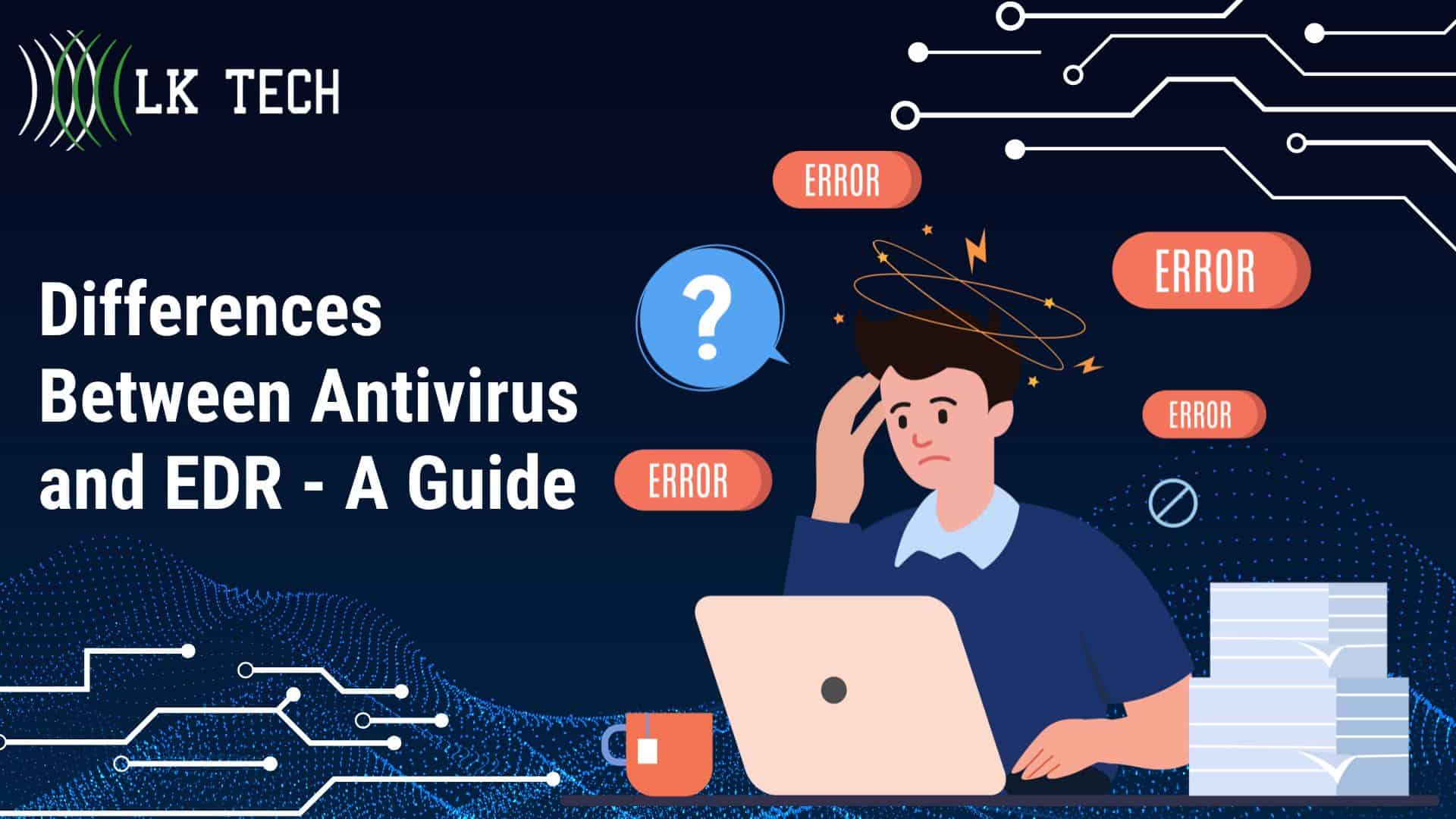 Differences Between Antivirus and EDR - A Guide