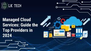 Managed Cloud Services: Guide the Top Providers in 2024