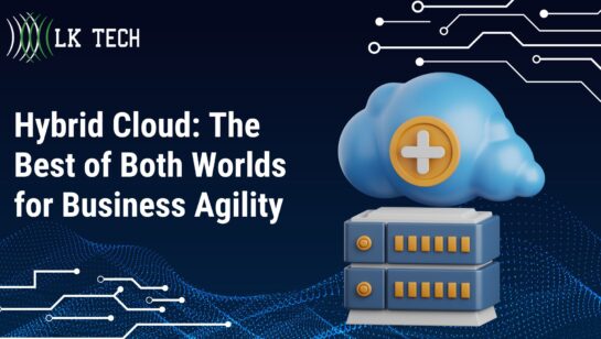 Hybrid Cloud: The Best of Both Worlds for Business Agility