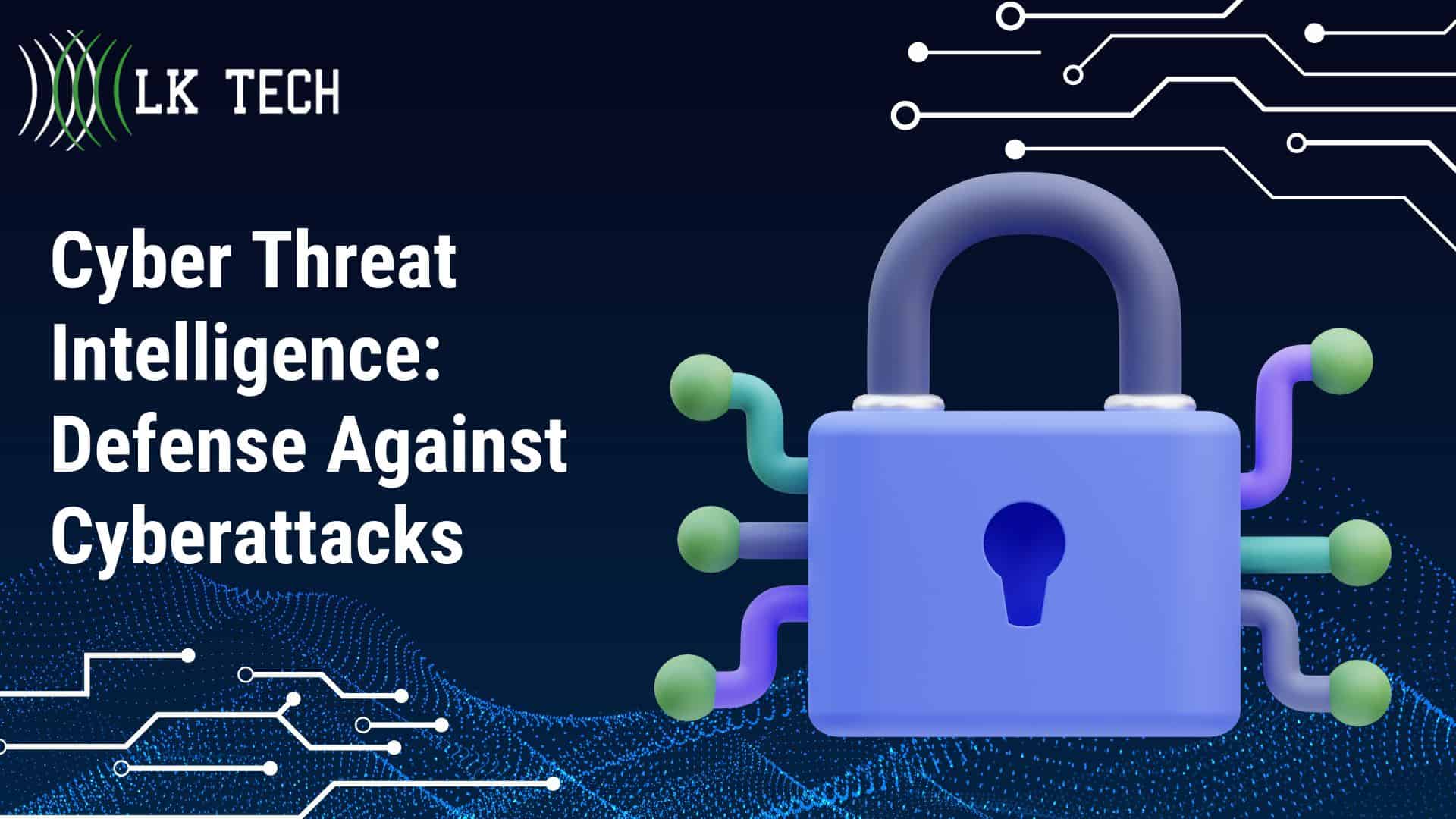 Cyber Threat Intelligence: Defense Against Cyberattacks