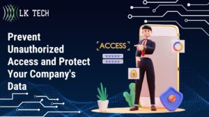 Prevent Unauthorized Access and Protect Your Company's Data