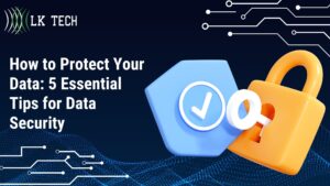 How to Protect Your Data: 5 Essential Tips for Data Security