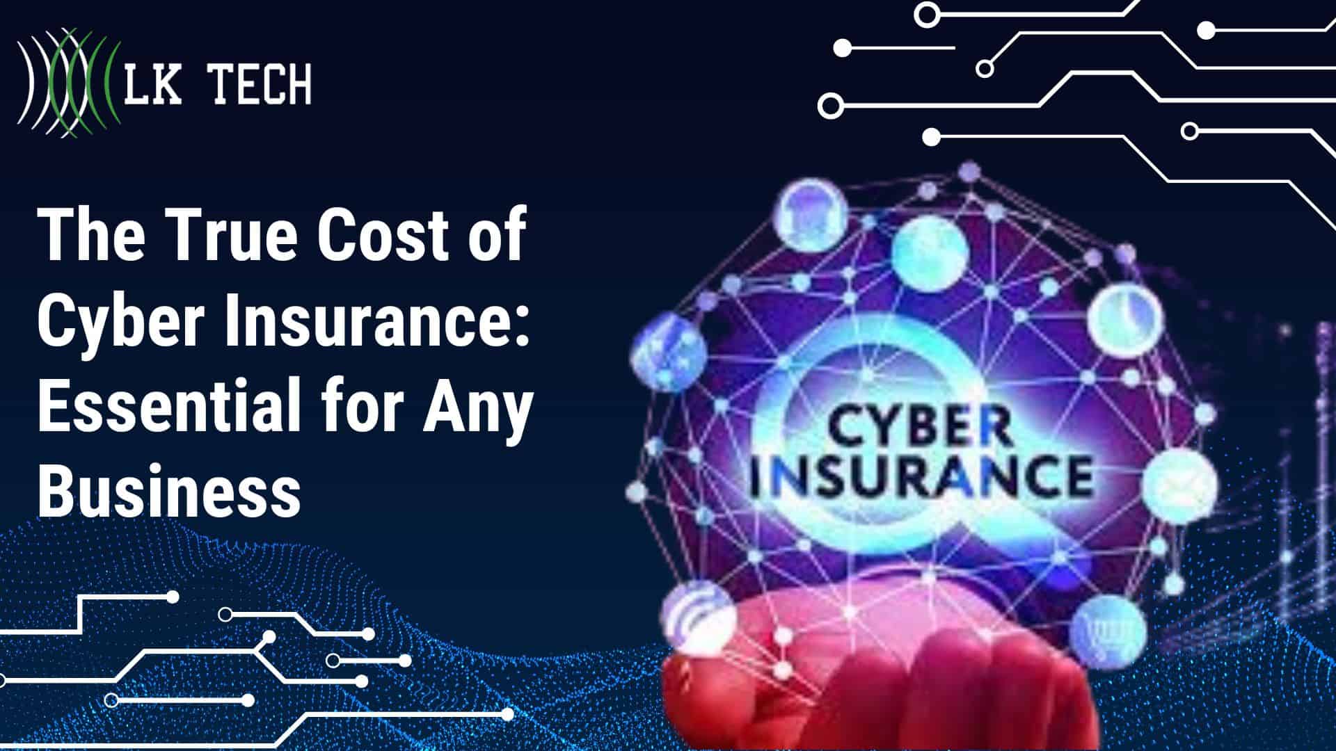 The True Cost of Cyber Insurance: Essential for Any Business