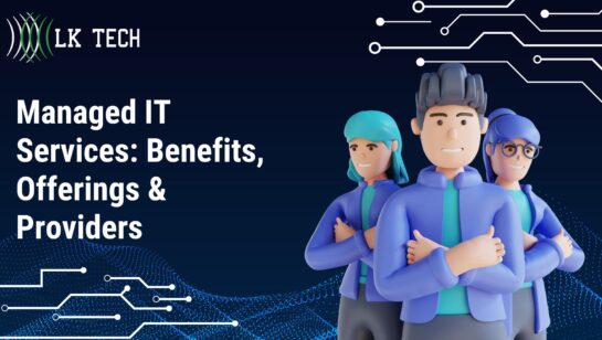 Managed IT Services: Benefits, Offerings & Providers