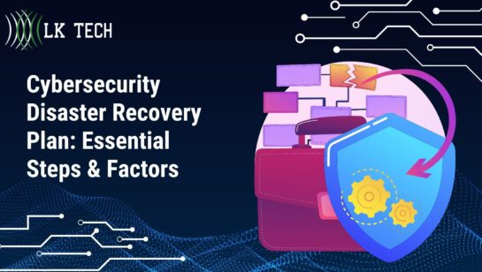 Cybersecurity Disaster Recovery Plan: Essential Steps & Factors