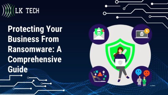 Protecting Your Business From Ransomware: A Comprehensive Guide
