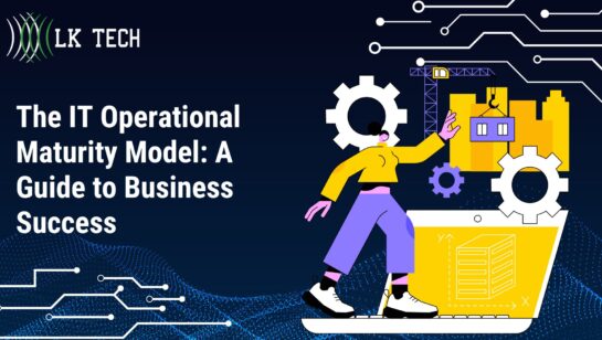 The IT Operational Maturity Model: A Guide to Business Success