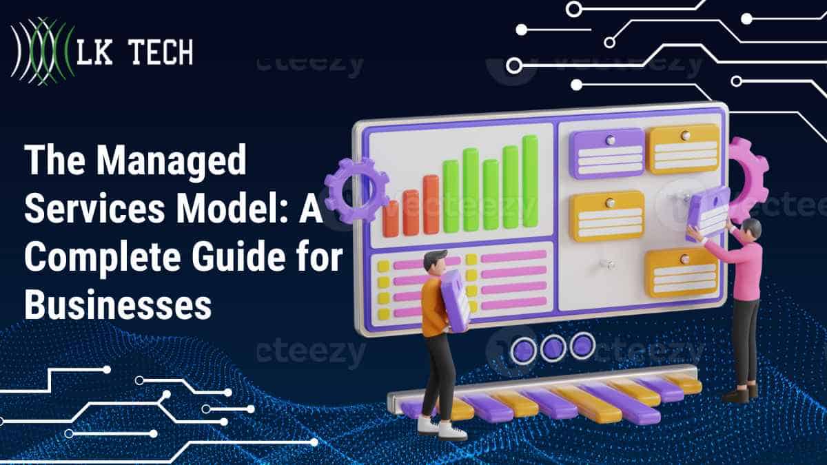 The Managed Services Model: A Complete Guide for Businesses