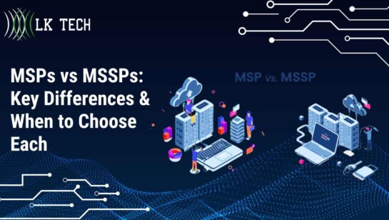 MSPs vs MSSPs: Key Differences & When to Choose Each