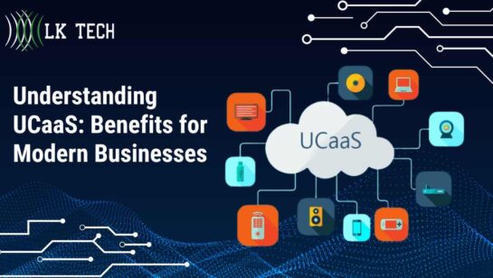 Understanding UCaaS: Benefits for Modern Businesses