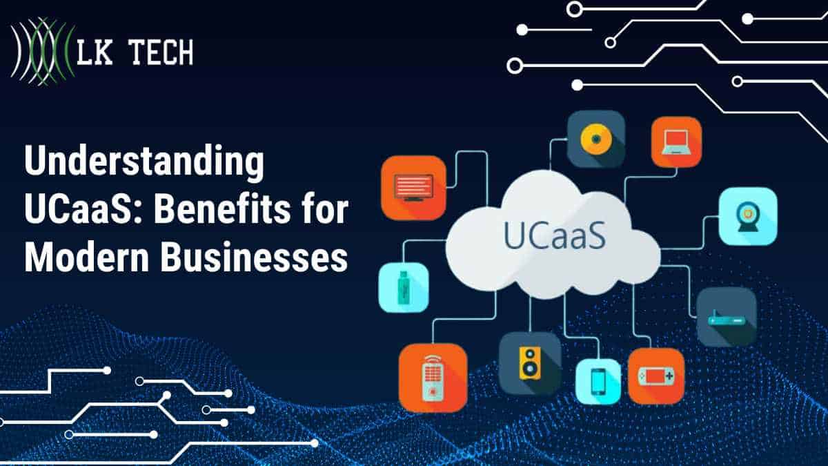 Understanding UCaaS: Benefits for Modern Businesses