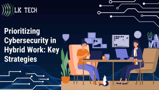 Prioritizing Cybersecurity in Hybrid Workplace: Key Strategies
