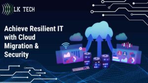 Achieve Resilient IT with Cloud Migration & Security