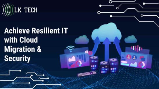 Achieve Resilient IT with Cloud Migration & Security