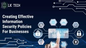 Creating Effective Information Security Policies For Businesses