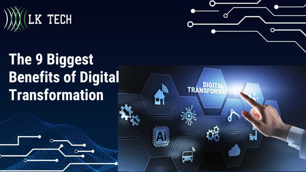 The 9 Biggest Benefits Of Digital Transformation – LK Tech