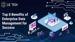 Top 8 Benefits of Enterprise Data Management for Success