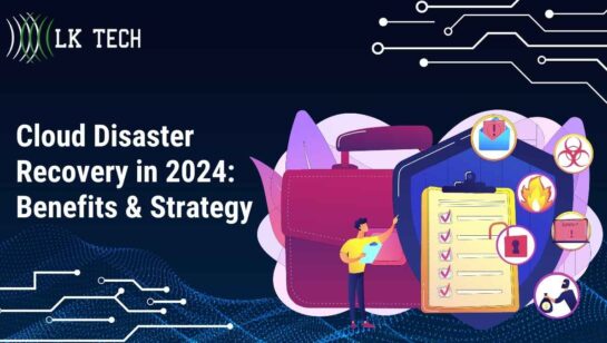 Cloud Disaster Recovery in 2024: Benefits & Strategy