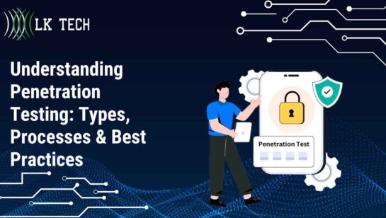 Understanding Penetration Testing: Types, Processes & Best Practices