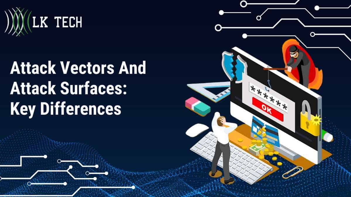 Attack Vectors And Attack Surfaces: Key Differences