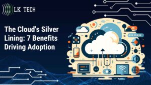 The Cloud's Silver Lining: 7 Benefits Driving Adoption