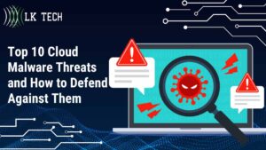 Top 10 Cloud Malware Threats and How to Defend Against Them