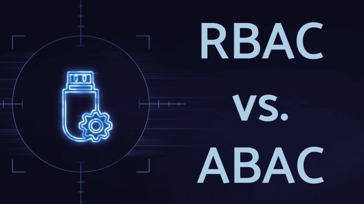 RBAC vs ABAC: Key Differences You Need to Know Now